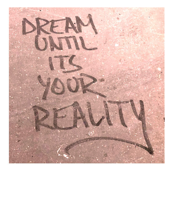 Dream until its your reality